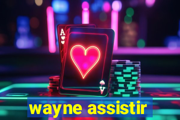 wayne assistir